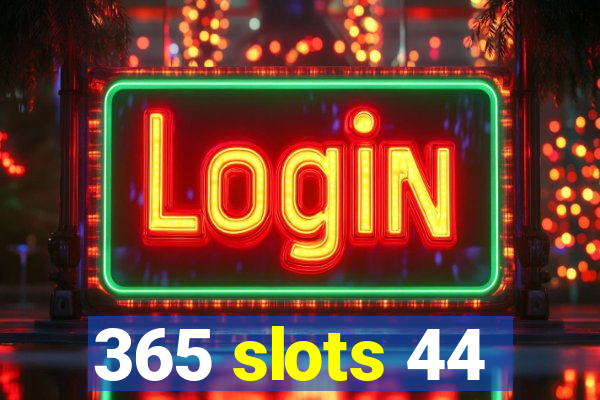 365 slots 44